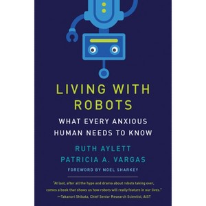 Living with Robots - by  Ruth Aylett & Patricia A Vargas (Paperback) - 1 of 1