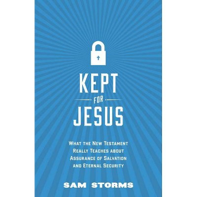 Kept for Jesus - by  Sam Storms (Paperback)