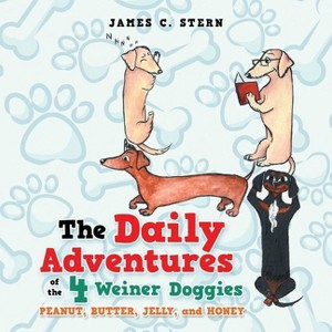 The Daily Adventures of the 4 Weiner Doggies - by  James C Stern (Paperback) - 1 of 1