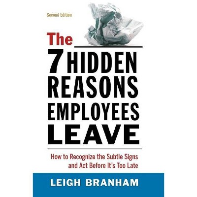 The 7 Hidden Reasons Employees Leave - 2nd Edition by  Leigh Branham (Paperback)