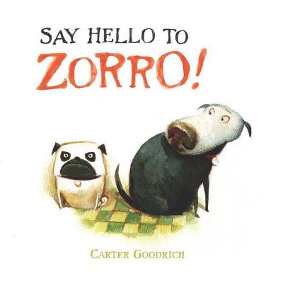 Say Hello to Zorro! - by  Carter Goodrich (Hardcover)