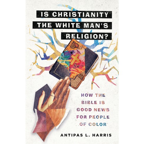 Is Christianity the White Man's Religion? - by  Antipas L Harris (Hardcover) - image 1 of 1