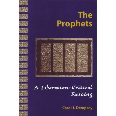 THE PROPHETS A Liberation-Critical Reading - by  Carol J Dempsey (Paperback)