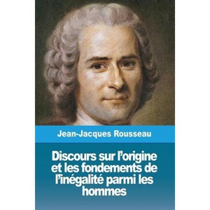 Discours sur l'origine et les fondements de l'inégalité parmi les hommes - by  Jean-Jacques Rousseau (Paperback) - 1 of 1