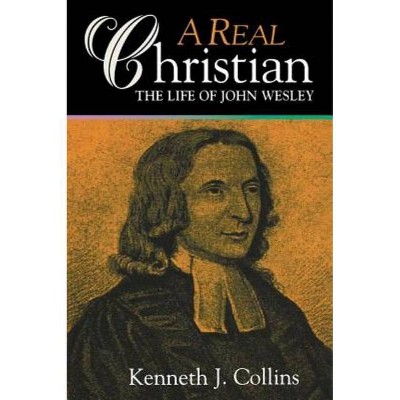 A Real Christian - by  Kenneth J Collins (Paperback)