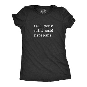 Womens Tell Your Cat I Said Pspspsps tshirt Funny Crazy Cat Lady Pet Kitty Animal Lover Tee - Crazy Dog Women's T Shirt - 1 of 4