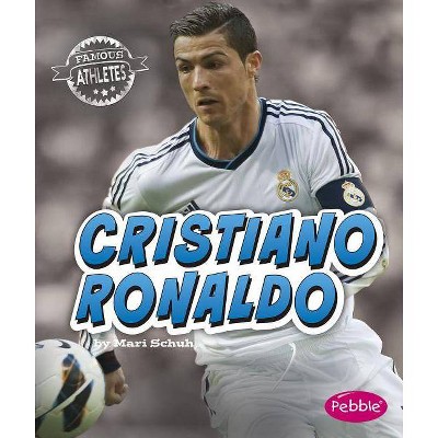 Cristiano Ronaldo - (Famous Athletes) by  Mari Schuh (Paperback)