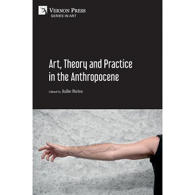 Art, Theory and Practice in the Anthropocene [Paperback, B&W] - by  Julie Reiss