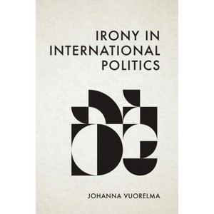 Irony in International Politics - by Johanna Vuorelma - 1 of 1