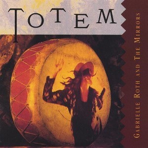 Gabrielle Roth & Mirrors - Totem (CD) - 1 of 1