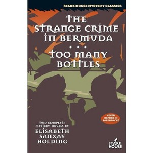 The Strange Crime in Bermuda / Too Many Bottles - (Stark House Mystery Classics) by  Elisabeth Sanxay Holding (Paperback) - 1 of 1