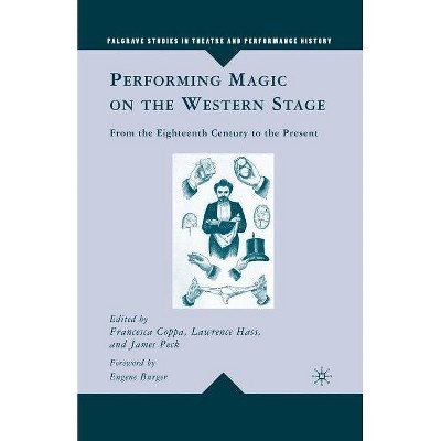 Performing Magic on the Western Stage - (Palgrave Studies in Theatre and Performance History) by  L Hass & F Coppa & J Peck (Paperback)