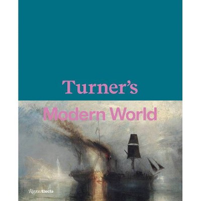 Turner's Modern World - by  David Blayney Brown & Amy Concannon & Sam Smiles (Hardcover)