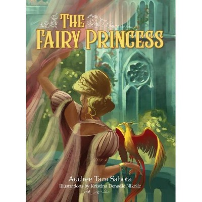 The Fairy Princess - by  Audree Tara Sahota (Hardcover)