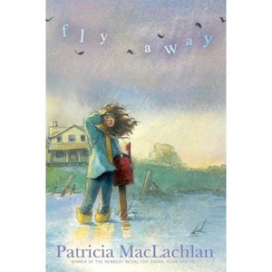 Fly Away - by  Patricia MacLachlan (Hardcover) - 1 of 1