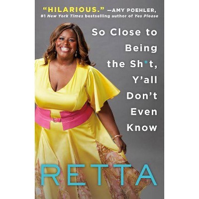 So Close to Being the Sh*t, Y'All Don't Even Know - by  Retta (Paperback)