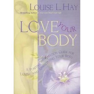 Love Your Body - by  Louise L Hay (Paperback)