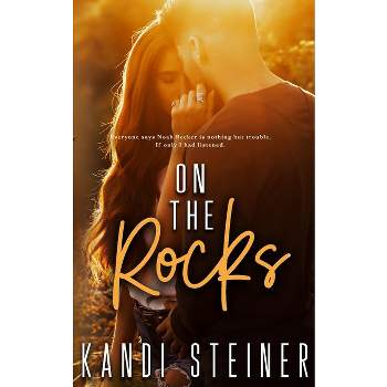 On the Rocks - by  Kandi Steiner (Paperback)
