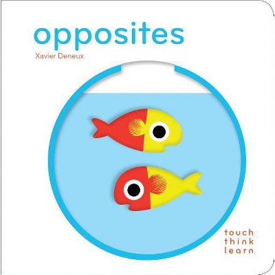 Opposites - (Touch Think Learn) by  Xavier Deneux (Board Book)