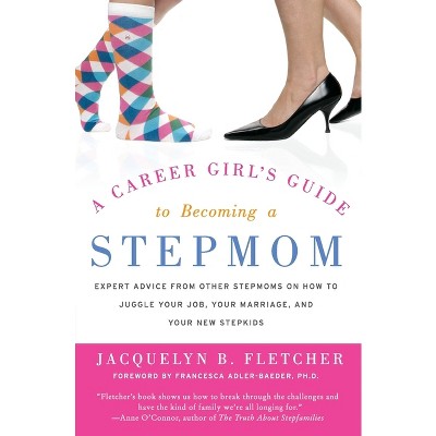 A Career Girl's Guide to Becoming a Stepmom - by  Jacquelyn B Fletcher (Paperback)