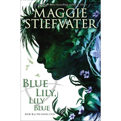 Blue Lily, Lily Blue (the Raven Cycle, Book 3) - by  Maggie Stiefvater (Hardcover)