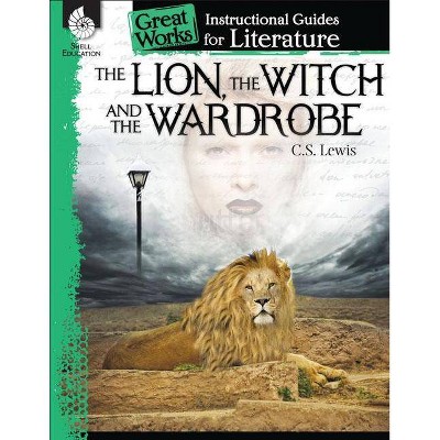 The Lion, the Witch and the Wardrobe: An Instructional Guide for Literature - (Great Works) by  Kristin Kemp (Paperback)