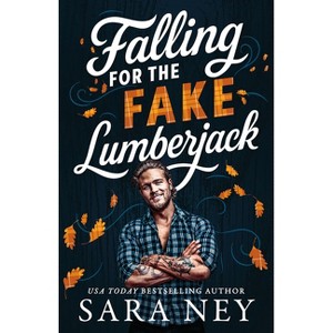 Falling for the Fake Lumberjack - (Axes & Endzones) by  Sara Ney (Paperback) - 1 of 1