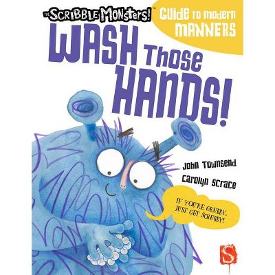 Wash Those Hands! - (The Scribble Monsters!) by  John Townsend (Paperback)