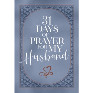 31 Days of Prayer for My Husband - by  The Great Commandment Network (Leather Bound) - 1 of 1