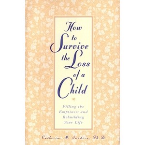 How to Survive the Loss of a Child - by  Catherine Sanders (Paperback) - 1 of 1