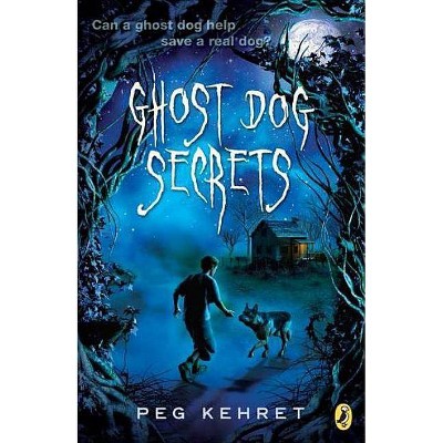 Ghost Dog Secrets - by  Peg Kehret (Paperback)