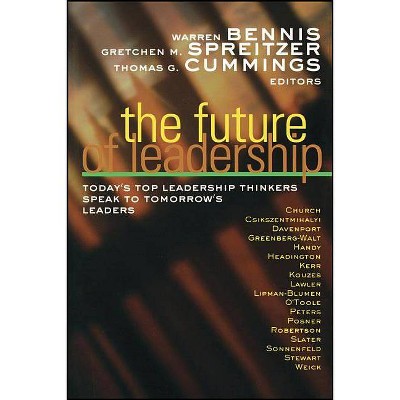 The Future of Leadership - by  Warren Bennis & Gretchen M Spreitzer & Thomas G Cummings (Paperback)