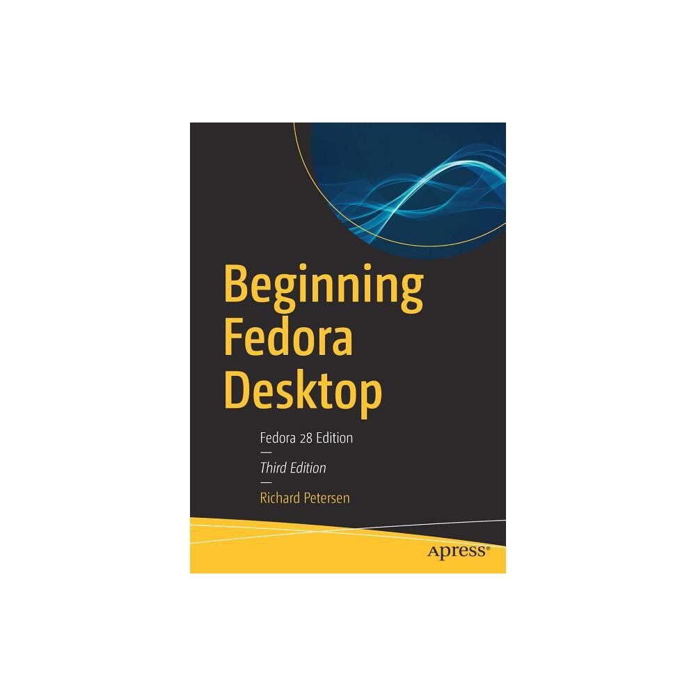 Beginning Fedora Desktop - 3rd Edition by Richard Petersen (Paperback)
