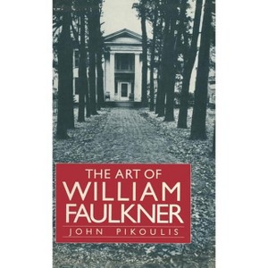 The Art of William Faulkner - by  John Pikoulis (Hardcover) - 1 of 1