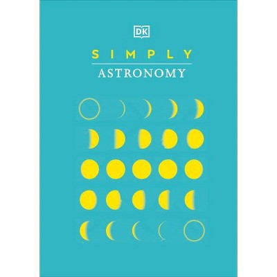 Simply Astronomy - (DK Simply) by  DK (Hardcover)