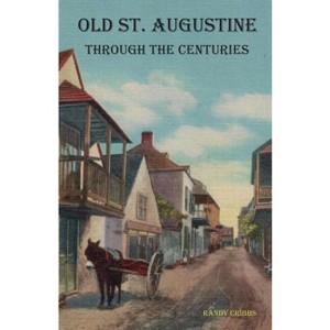 Old St. Augustine Through the Centuries - by  Randy Cribbs (Paperback) - 1 of 1