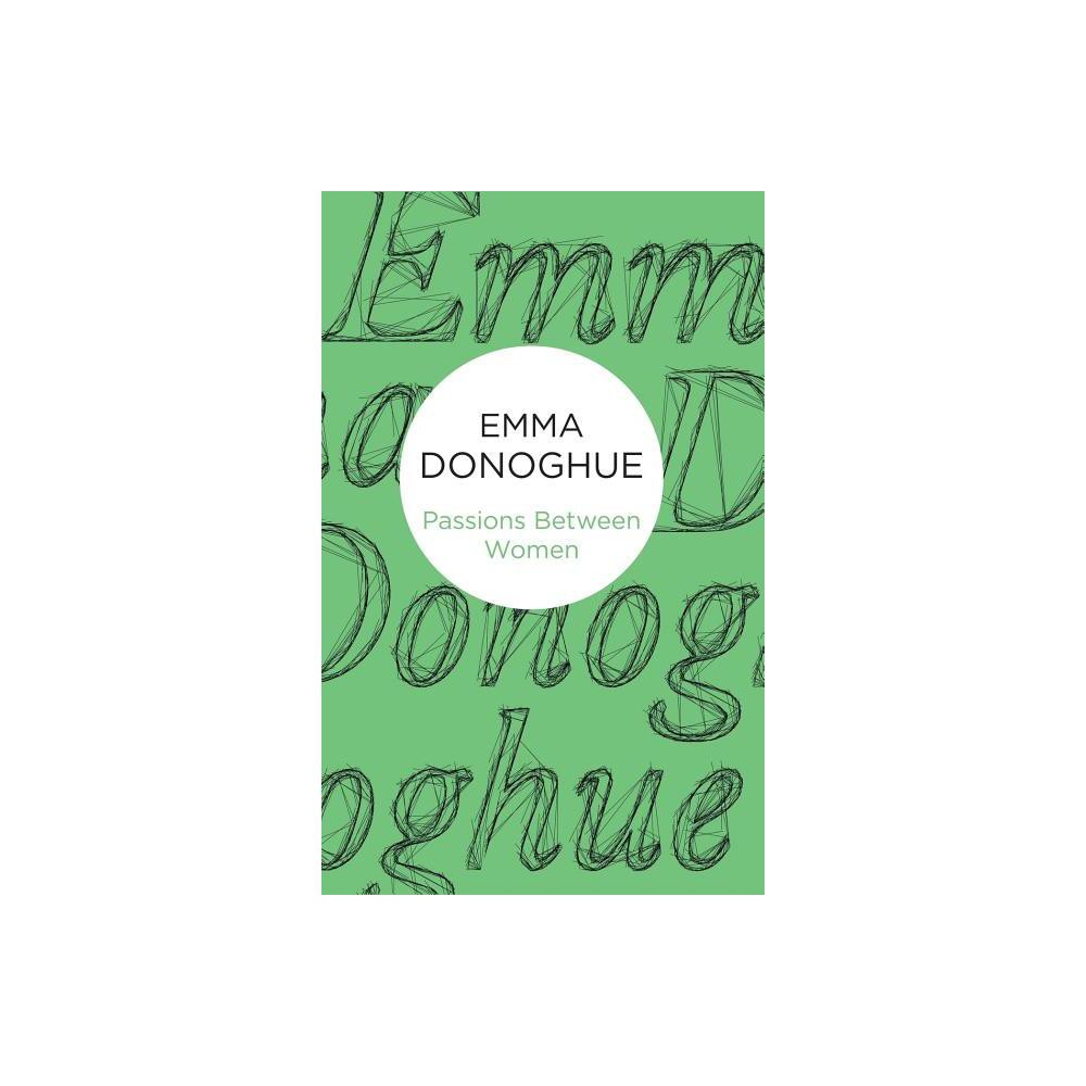 Passions Between Women - by Emma Donoghue (Hardcover)