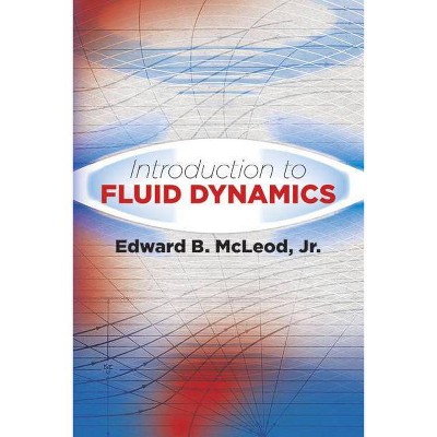 Introduction to Fluid Dynamics - (Dover Books on Physics) by  Edward B McLeod Jr (Paperback)