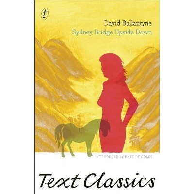 Sydney Bridge Upside Down - (Text Classics) by  David Ballantyne (Paperback)