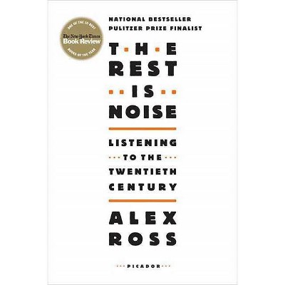 The Rest Is Noise - by  Alex Ross (Paperback)