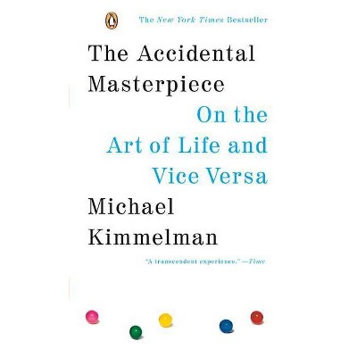 The Accidental Masterpiece - by  Michael Kimmelman (Paperback)