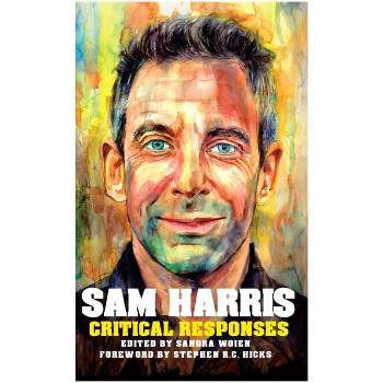 Sam Harris: Critical Responses - by  Sandra Woien (Paperback)