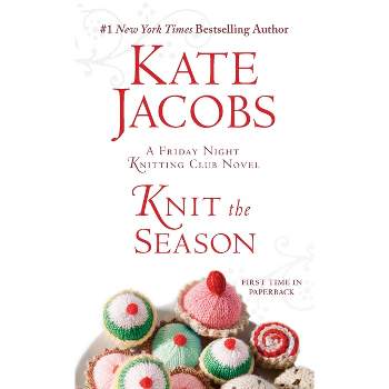 Knit the Season - (Friday Night Knitting Club) by  Kate Jacobs (Paperback)