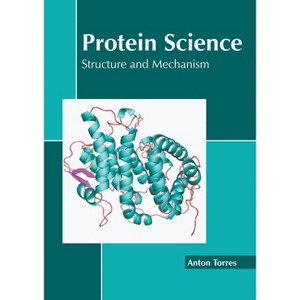 Protein Science: Structure and Mechanism - by  Anton Torres (Hardcover) - 1 of 1