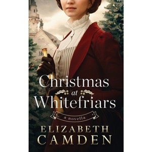 Christmas at Whitefriars - by  Elizabeth Camden (Paperback) - 1 of 1
