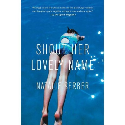 Shout Her Lovely Name - by  Natalie Serber (Paperback)