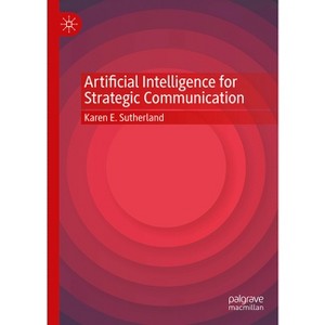Artificial Intelligence for Strategic Communication - by  Karen E Sutherland (Hardcover) - 1 of 1