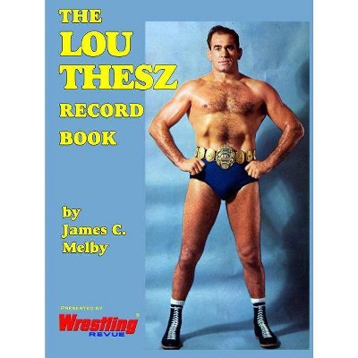 The Lou Thesz Record Book - by  James C Melby (Paperback)