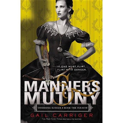 Manners & Mutiny - (Finishing School) by  Gail Carriger (Paperback)