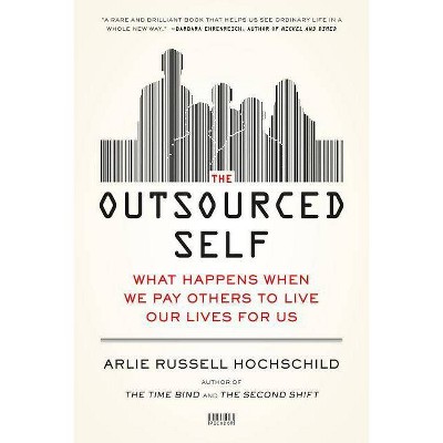 Outsourced Self - by  Arlie Russell Hochschild (Paperback)